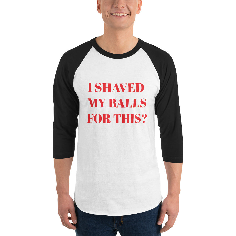 I Shaved My Balls 3/4 Sleeve Tee