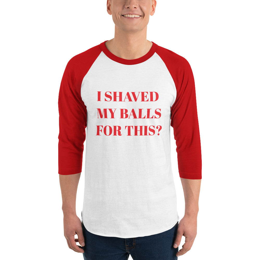 I Shaved My Balls 3/4 Sleeve Tee